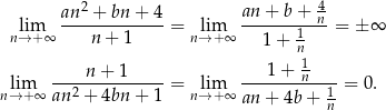  2 4 lim an-+--bn-+-4-= lim an-+-b-+-n-= ± ∞ n→ +∞ n + 1 n→+ ∞ 1+ 1n 1 lim -----n+--1---- = lim ---1-+-n---- = 0. n→ +∞ an 2 + 4bn + 1 n→+ ∞ an + 4b + -1 n 