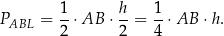 P = 1-⋅AB ⋅ h-= 1-⋅AB ⋅h. ABL 2 2 4 