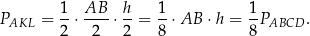 P = 1-⋅ AB-⋅ h-= 1-⋅AB ⋅h = 1P . AKL 2 2 2 8 8 ABCD 