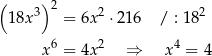 ( ) 2 18x3 = 6x2 ⋅ 216 / : 182 x 6 = 4x2 ⇒ x4 = 4 