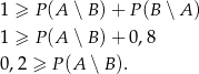 1 ≥ P(A ∖B )+ P (B ∖ A) 1 ≥ P(A ∖B )+ 0 ,8 0,2 ≥ P(A ∖B ). 