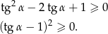  tg 2α − 2 tg α + 1 ≥ 0 2 (tg α− 1) ≥ 0. 