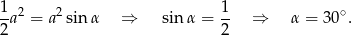 1 1 -a 2 = a2sinα ⇒ sin α = -- ⇒ α = 30 ∘. 2 2 