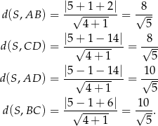  |5+ 1+ 2| 8 d(S,AB ) = --√--------= √--- 4+ 1 5 |5+ 1− 14| 8 d(S,CD ) = --√---------= √--- 4 + 1 5 |5−--1−--14| -10- d (S,AD ) = √ 4-+-1- = √ 5- d(S,BC ) = |5−√--1+--6|= 1√-0. 4+ 1 5 