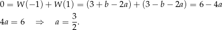 0 = W (− 1)+ W (1) = (3 + b − 2a) + (3 − b − 2a) = 6 − 4a 3- 4a = 6 ⇒ a = 2. 