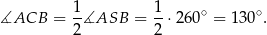  1 1 ∘ ∘ ∡ACB = -∡ASB = --⋅260 = 13 0 . 2 2 