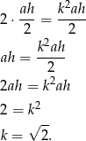  2 2 ⋅ ah-= k-ah- 2 2 k2ah- ah = 2 2 2ah = k ah 2 = k2 √ -- k = 2. 