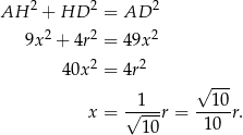 AH 2 + HD 2 = AD 2 2 2 2 9x + 4r = 49x 4 0x2 = 4r2 √ --- --1-- --10- x = √ ---r = 10 r. 1 0 