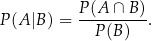  P-(A-∩-B-) P (A |B ) = P(B ) . 