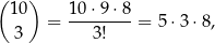 ( ) 10 = 10-⋅9-⋅8 = 5⋅3 ⋅8, 3 3! 