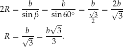  b b b 2b 2R = -----= ------∘ = -√- = √--- sin β sin6 0 23- 3 √ -- R = √b--= b--3. 3 3 