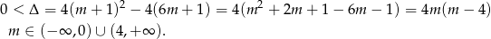  2 2 0 < Δ = 4(m + 1) − 4(6m + 1) = 4(m + 2m + 1 − 6m − 1) = 4m (m − 4) m ∈ (− ∞ ,0)∪ (4,+ ∞ ). 