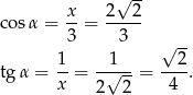  √ -- x- 2---2 cos α = 3 = 3 √ -- tg α = 1-= -√1--= --2-. x 2 2 4 