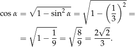  ∘ ----(---)2 ∘ -------2-- 1- cos α = 1 − sin α = 1 − 3 = ∘ ------ ∘ -- √ -- 1- 8- 2---2 = 1 − 9 = 9 = 3 . 
