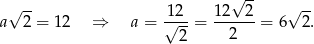  √ -- √ -- 12-- 12--2- √ -- a 2 = 12 ⇒ a = √ 2-= 2 = 6 2. 