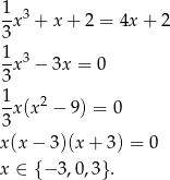  1 -x3 + x + 2 = 4x + 2 3 1x3 − 3x = 0 3 1 2 -x(x − 9) = 0 3 x (x− 3)(x+ 3) = 0 x ∈ { − 3,0,3}. 