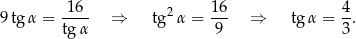 9 tgα = -16- ⇒ tg2 α = 16- ⇒ tg α = 4. tgα 9 3 