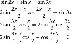  sin 2x + sinx = sin 3x 2x-+-x- 2x-−-x- 2 sin 2 co s 2 = sin3x 3x x 3x 3x 2 sin ---co s--= 2sin ---cos --- 2 ( 2 2 ) 2 2 sin 3x- cos x-− cos 3x- = 0. 2 2 2 