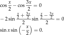 cos x-− cos 3x-= 0 2 2 x + 3x- x − 3x − 2 sin 2----2-sin 2----2-= 0 ( 2x ) 2 sin x sin − -- = 0. 2 