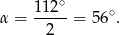  ∘ α = 1-12- = 56 ∘. 2 