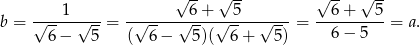  √ -- √ -- √ -- √ -- b = √---1-√---= -√-----√6-+-√-5---√----= --6-+---5-= a. 6− 5 ( 6− 5)( 6+ 5) 6 − 5 