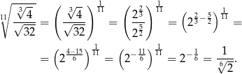 ∘ -√--- ( √ --) 1- ( 2) 1- 11 3 4 34 11 2 3 11 ( 2−5) 111 √----= √---- = --5 = 2 3 2 = 32 32 2 2 ( 4−15) 111- ( 11) 111 1 1 = 2 6 = 2− 6 = 2− 6 = √6--. 2 