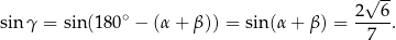  √ -- ∘ 2--6- sin γ = sin(180 − (α + β )) = sin(α + β) = 7 . 