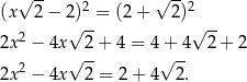  √ -- √ -- (x 2− 2)2 = (2+ 2)2 2 √ -- √ -- 2x − 4x 2 + 4 = 4 + 4 2 + 2 2x 2 − 4x√ 2-= 2 + 4√ 2-. 