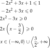 − 2x2 + 3x + 1 ≤ 1 2 − 2x + 3x ≤ 0 2x2 − 3x ≥ 0 ( ) 3- 2x x− 2 ≥ 0 ⟨ ) x ∈ (− ∞ ,0⟩ ∪ 3,+ ∞ 2 