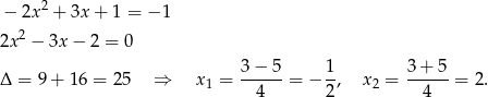  2 − 2x + 3x + 1 = − 1 2x2 − 3x − 2 = 0 Δ = 9+ 16 = 25 ⇒ x1 = 3-−-5-= − 1, x 2 = 3-+-5-= 2 . 4 2 4 