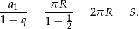  a1 πR ------= -----1= 2πR = S. 1− q 1 − 2 