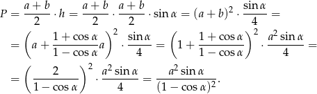 P = a+--b⋅h = a-+-b-⋅ a-+-b-⋅sinα = (a+ b)2 ⋅ sin-α-= 2 2 2 4 ( 1 + cos α ) 2 sinα ( 1+ cosα ) 2 a 2sin α = a + ---------a ⋅-----= 1+ --------- ⋅--------= 1 − cos α 4 1− cosα 4 ( 2 ) 2 a2sin α a2sin α = --------- ⋅--------= ----------2-. 1 − co sα 4 (1− cosα) 