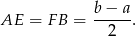 AE = F B = b-−-a-. 2 