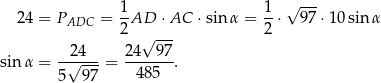  1 1 √ --- 24 = PADC = --AD ⋅AC ⋅sinα = --⋅ 97 ⋅10 sin α 2 √ --- 2 -24--- 24--97- sin α = 5√ 97-= 4 85 . 