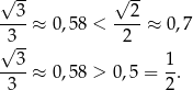 √ -- √ -- --3-≈ 0,58 < --2-≈ 0,7 3-- 2 √ 3 1 ----≈ 0,58 > 0,5 = -. 3 2 
