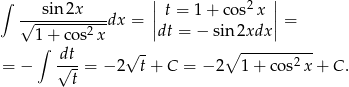 ∫ || 2 || √--sin2x----dx = | t = 1+ cos x |= 1 + cos2 x |dt = − sin 2xdx | ∫ dt √ - ∘ ---------- = − √-- = − 2 t + C = − 2 1 + cos2 x+ C. t 