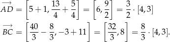  [ ] [ ] −→ 13 5 9 3 AD = 5+ 1,-4-+ 4- = 6,2- = 2-⋅[4,3] [ ] [ ] −→ 40- 8- 32- 8- BC = 3 − 3,− 3+ 11 = 3 ,8 = 3 ⋅[4,3]. 
