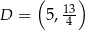  ( ) D = 5, 13 4 