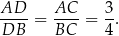 AD--= AC-- = 3-. DB BC 4 
