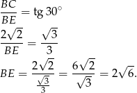  BC-- ∘ BE = tg 30 2√ 2- √ 3- -----= ---- BE √ 3- √ -- 2 2 6 2 √ -- BE = -√3--= √----= 2 6. -3- 3 