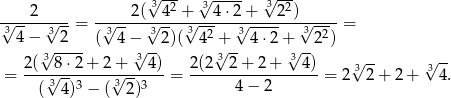 √3--2 √3---- √3-2- √---2-√---= -√---2(√-4--+√---4-⋅2√-+---2-)√-----= 34 − 32 ( 34 − 32)( 34 2 + 34 ⋅2 + 322) 3√ ---- √3-- √3-- √3-- 2-(--8⋅2-+-2-+---4-) 2(2--2-+-2-+---4-) √3-- √3-- = (√3 4)3 − (√32-)3 = 4 − 2 = 2 2 + 2 + 4. 