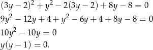 (3y − 2)2 + y 2 − 2 (3y− 2)+ 8y− 8 = 0 2 2 9y − 12y + 4+ y − 6y + 4+ 8y − 8 = 0 1 0y2 − 10y = 0 y (y− 1) = 0. 