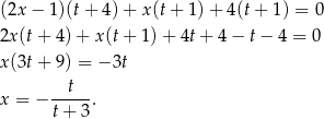 (2x− 1)(t+ 4 )+ x (t+ 1) + 4(t + 1) = 0 2x(t+ 4)+ x (t+ 1) + 4t + 4 − t− 4 = 0 x(3t+ 9) = − 3t --t-- x = − t+ 3. 