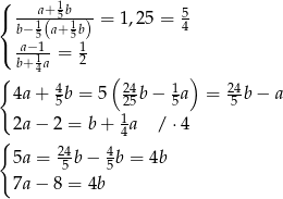 ( 1 { ---a1+5b1-- = 1,2 5 = 54 b− 5(a+5b) ( ba+−11a = 12 { 4 ( ) 4a + 4b = 5 24b− 1a = 24b− a 5 25 5 5 2a − 2 = b + 14a / ⋅4 { 24- 4 5a = 5 b − 5b = 4b 7a − 8 = 4b 