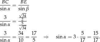BC---= -BE-- sin α sin β √ 34- -3--- -2-- sin α = √5-- 34 -3--- 34- 17- 5-- 1-5 sin α = 10 = 5 ⇒ sin α = 3⋅ 17 = 1 7. 