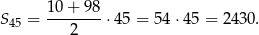  10+ 98 S45 = --------⋅45 = 54 ⋅45 = 2430. 2 