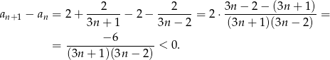  2 2 3n − 2− (3n + 1) an+ 1 − an = 2+ 3n-+-1-− 2 − 3n-−-2-= 2 ⋅-(3n-+-1)(3n-−-2-) = = -------−-6------- < 0. (3n + 1)(3n − 2) 