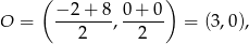  ( ) − 2 + 8 0+ 0 O = ---2---, --2--- = (3,0), 