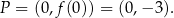 P = (0,f(0)) = (0,− 3). 