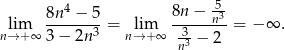  4 5- lim 8n--−-5-= lim 8n-−--n3= − ∞ . n→+ ∞ 3− 2n3 n→+ ∞ 33 − 2 n 
